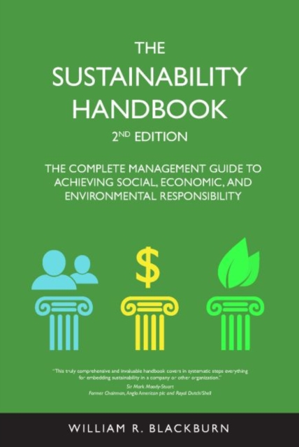 The Sustainability Handbook : The Complete Management Guide to Achieving Social, Economic, and Environmental Responsibility, Paperback / softback Book