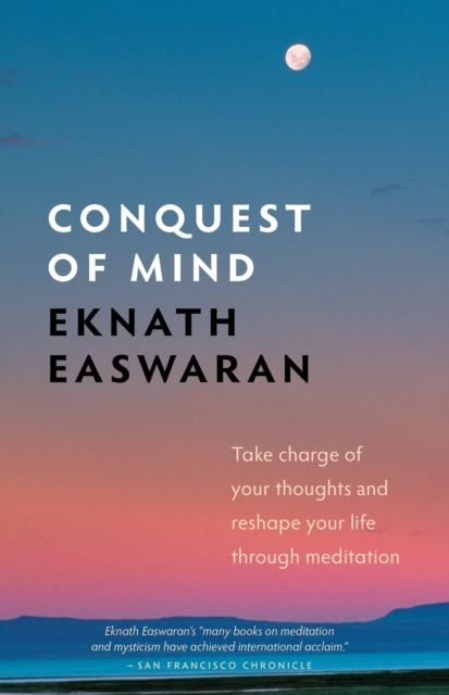 Conquest of Mind : Take Charge of Your Thoughts and Reshape Your Life Through Meditation, Paperback / softback Book
