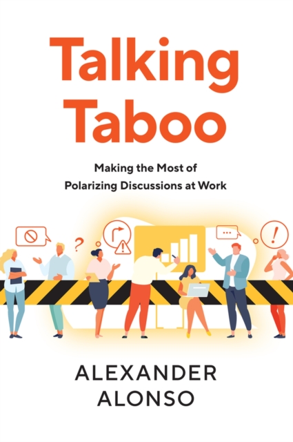 Talking Taboo : Making the Most of Polarizing Discussions at Work, Paperback / softback Book