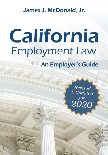 California Employment Law : An Employer's Guide, Revised & Updated for 2020, Paperback / softback Book