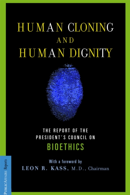 Human Cloning and Human Dignity : The Report of the President's Council On Bioethics, Paperback / softback Book