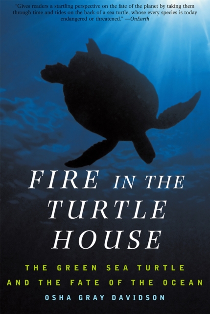 Fire In The Turtle House : The Green Sea Turtle and the Fate of the Ocean, Paperback / softback Book