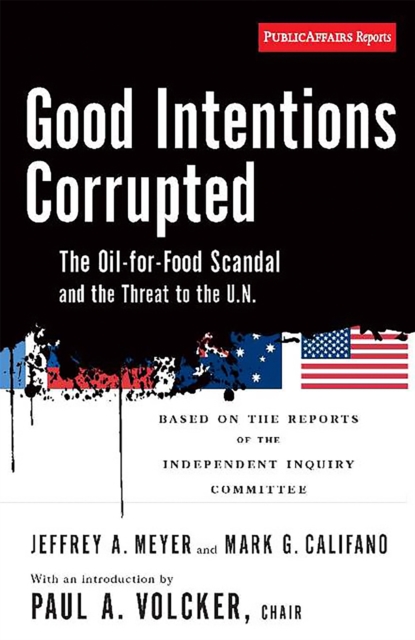 Good Intentions Corrupted : The Oil for Food Scandal and the Threat to the UN, Paperback / softback Book
