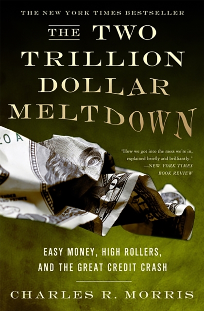 The Two Trillion Dollar Meltdown : Easy Money, High Rollers, and the Great Credit Crash, Paperback / softback Book