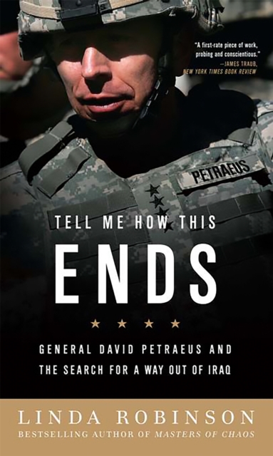 Tell Me How This Ends : General David Petraeus and the Search for a Way Out of Iraq, Paperback / softback Book