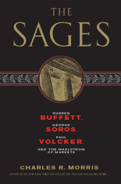 The Sages : Warren Buffett, George Soros, Paul Volcker, and the Maelstrom of Markets, Paperback / softback Book