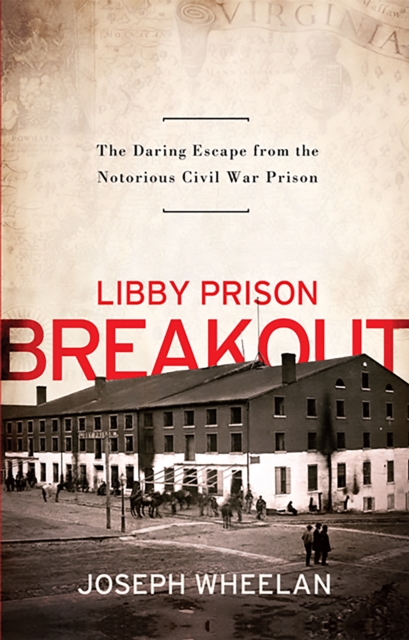 Libby Prison Breakout : The Daring Escape from the Notorious Civil War Prison, Paperback / softback Book