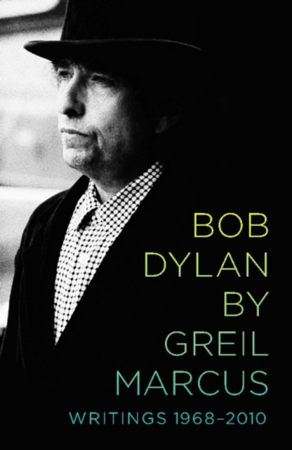 Bob Dylan by Greil Marcus : Writings 1968-2010, EPUB eBook