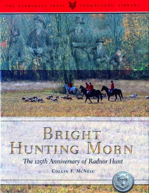 Bright Hunting Morn : The 125th Anniversary of the Radnor Hunt, Hardback Book