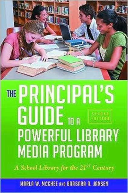 The Principal's Guide to a Powerful Library Media Program : A School Library for the 21st Century, Mixed media product Book
