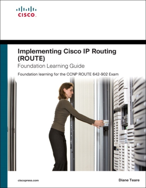 Implementing Cisco IP Routing (ROUTE) Foundation Learning Guide : Foundation Learning for the ROUTE 642-902, Hardback Book
