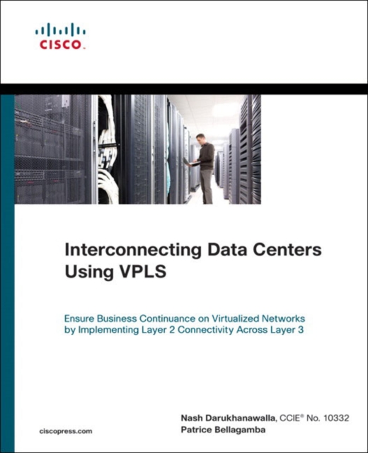 Interconnecting Data Centers Using VPLS (Ensure Business Continuance on Virtualized Networks by Implementing Layer 2 Connectivity Across Layer 3), Paperback / softback Book