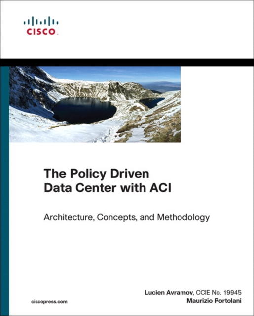Policy Driven Data Center with ACI, The : Architecture, Concepts, and Methodology, Paperback / softback Book