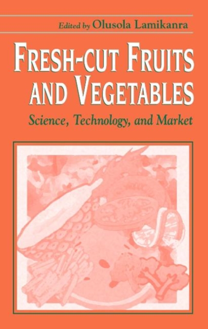 Fresh-Cut Fruits and Vegetables : Science, Technology, and Market, Hardback Book