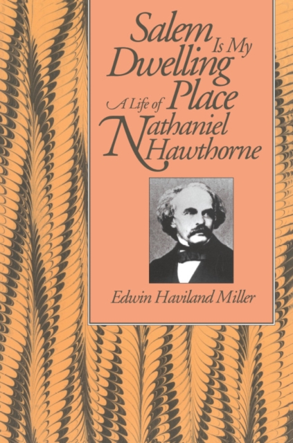 Salem Is My Dwelling Place : Life Of Nathaniel Hawthorne, PDF eBook