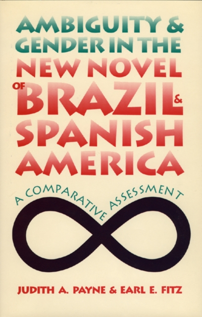 Ambiguity and Gender in the New Novel of Brazil and Spanish America : A Comparative Assessment, PDF eBook