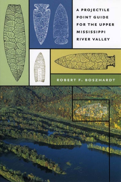 A Projectile Point Guide for the Upper Mississippi River Valley, PDF eBook