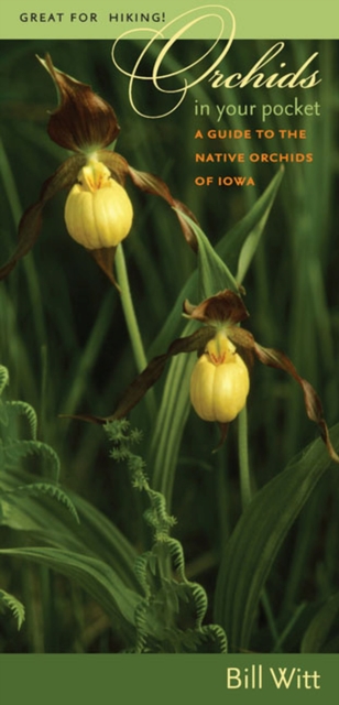 Orchids in Your Pocket : A Guide to the Native Orchids of Iowa, Paperback / softback Book