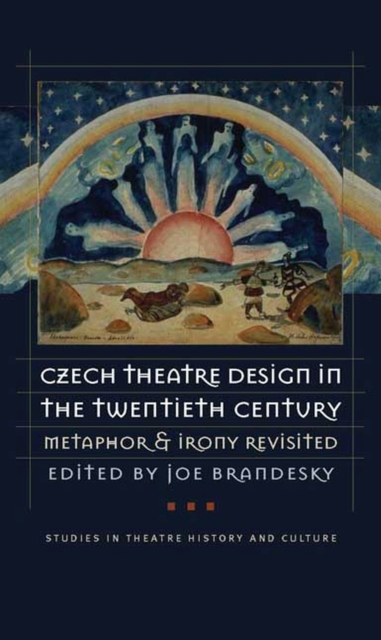 Czech Theatre Design in the Twentieth Century : Metaphor and Irony Revisited, Mixed media product Book