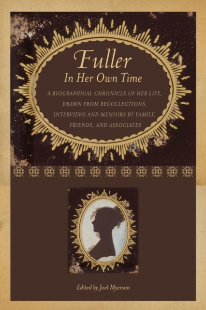 Fuller in Her Own Time : A Biographical Chronicle of Her Life, Drawn from Recollections, Interviews, and Memoirs by Family, Friends, and Associates, Paperback / softback Book
