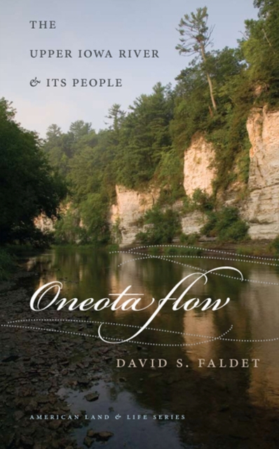 Oneota Flow : The Upper Iowa River and Its People, Paperback / softback Book