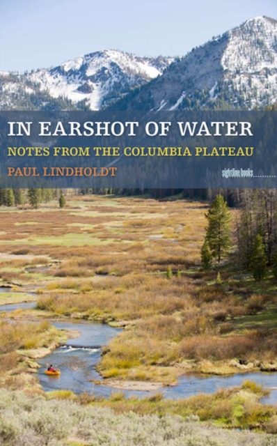 In Earshot Of Water : Notes from the Columbia Plateau, Paperback / softback Book