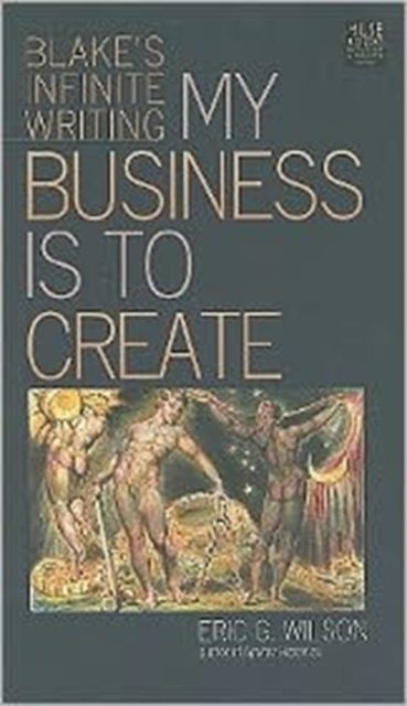 My Business Is to Create : Blake's Infinite Writing, Hardback Book