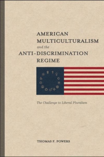 American Multiculturalism and the Anti-Discrimin - The Challenge to Liberal Pluralism, Paperback / softback Book