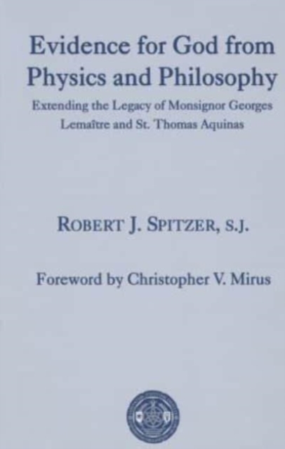 Evidence for God from Physics and Philosophy - Extending the Legacy of Monsignor George Lemaitre and St. Thomas Aquinas, Hardback Book