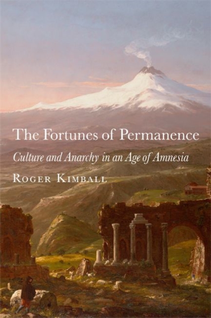 The Fortunes of Permanence - Culture and Anarchy in an Age of Amnesia, Hardback Book