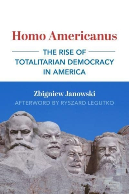 Homo Americanus - The Rise of Totalitarian Democracy in America, Paperback / softback Book