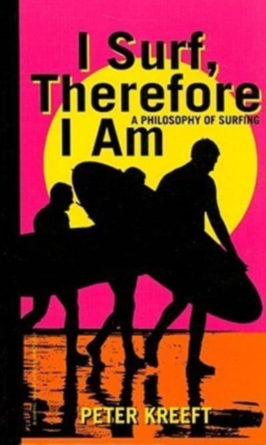 I Surf, Therefore I Am - A Philosophy of Surfing, Hardback Book