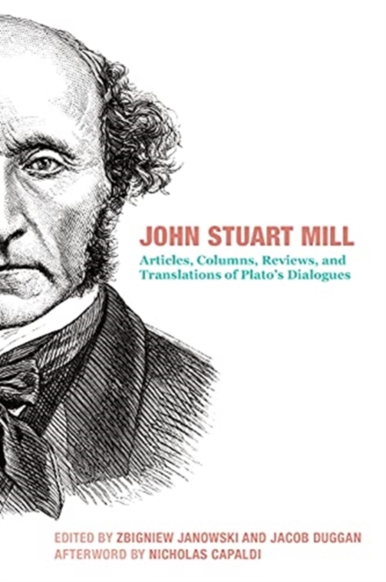 John Stuart Mill - Articles, Columns, Reviews and Translations of Plato`s Dialogues, Hardback Book