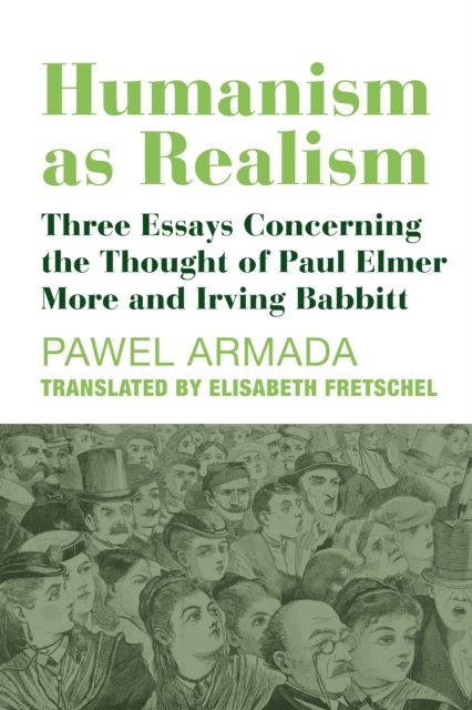 Humanism as Realism : Three Essays Concerning the Thought of Paul Elmer More and Irving Babbitt, EPUB eBook