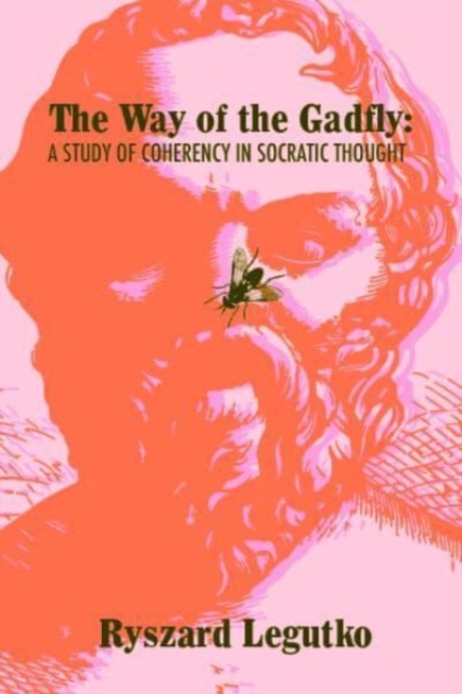 The Way of the Gadfly : A Study of Coherency in Socratic Thought, Paperback / softback Book