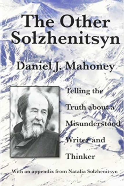 The Other Solzhenitsyn - Telling the Truth about a Misunderstood Writer and Thinker, Paperback / softback Book