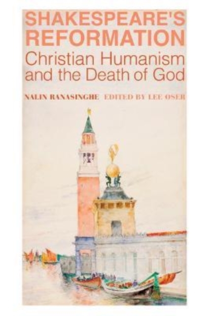 Shakespeare`s Reformation - Christian Humanism and the Death of God, Hardback Book