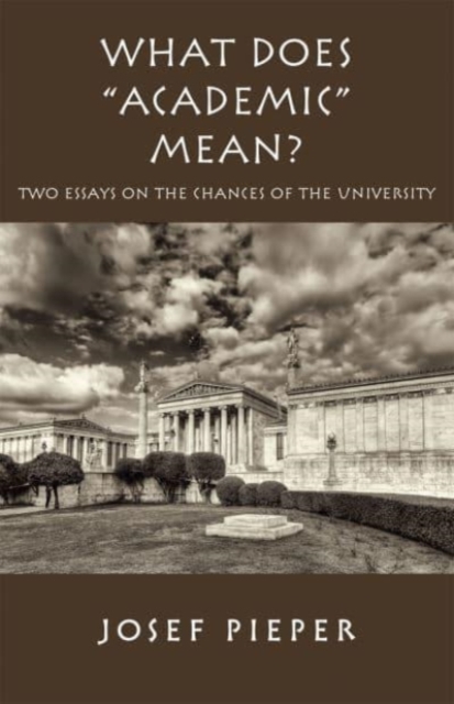What Does "Academic" Mean? - Two Essays on the Chances of the University Today, Hardback Book