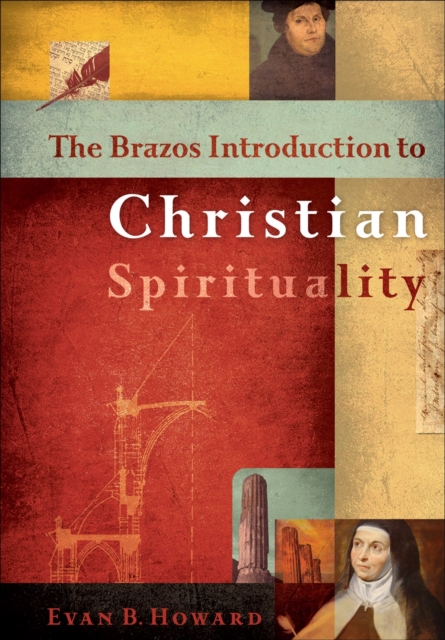 The Brazos Introduction to Christian Spirituality, Hardback Book