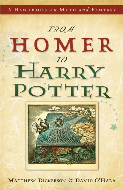 From Homer to Harry Potter : A Handbook on Myth and Fantasy, Paperback / softback Book