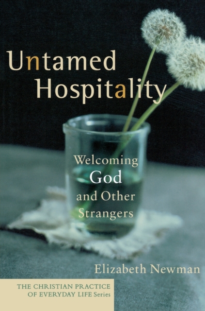 Untamed Hospitality - Welcoming God and Other Strangers, Paperback / softback Book