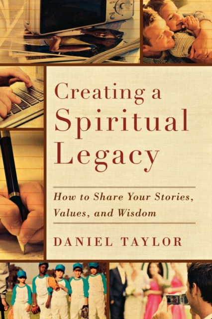 Creating a Spiritual Legacy - How to Share Your Stories, Values, and Wisdom, Paperback / softback Book