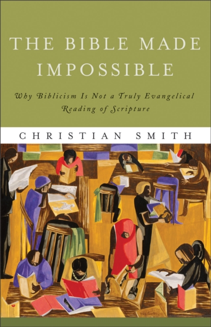 The Bible Made Impossible - Why Biblicism Is Not a Truly Evangelical Reading of Scripture, Paperback / softback Book
