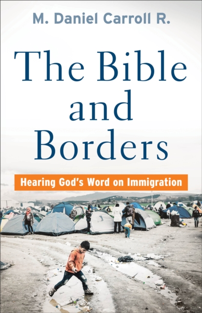 The Bible and Borders - Hearing God`s Word on Immigration, Paperback / softback Book