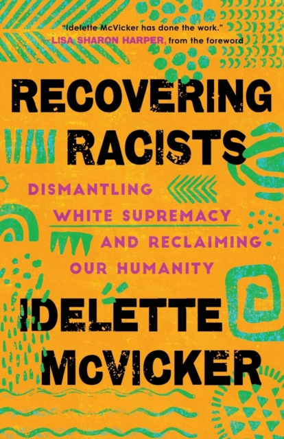 Recovering Racists – Dismantling White Supremacy and Reclaiming Our Humanity, Paperback / softback Book