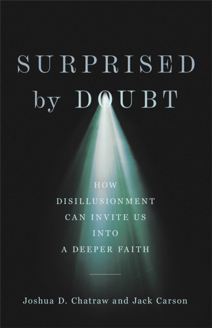 Surprised by Doubt - How Disillusionment Can Invite Us into a Deeper Faith, Hardback Book