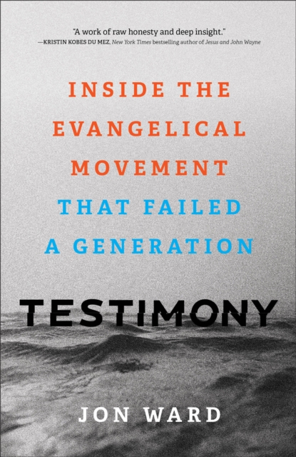 Testimony - Inside the Evangelical Movement That Failed a Generation, Hardback Book