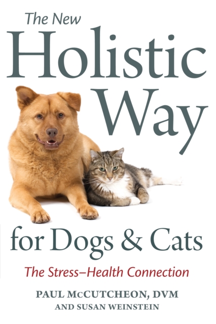 The New Holistic Way for Dogs and Cats : The Stress-Health Connection, Paperback / softback Book