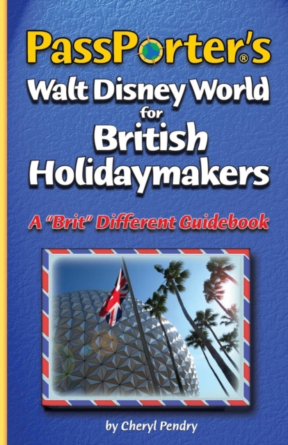 PassPorter's Walt Disney World for British Holidaymakers : A "Brit" Different Guidebook, Paperback / softback Book
