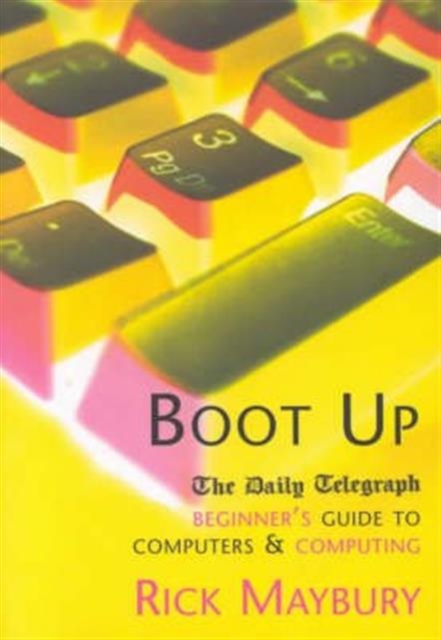 Boot Up : The Daily Telegraph Beginner's Guide to Computers and Computing, Paperback Book